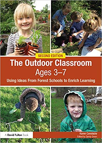 The Outdoor Classroom Ages 3-7: Using Ideas From Forest Schools to Enrich Learning 2nd Edition